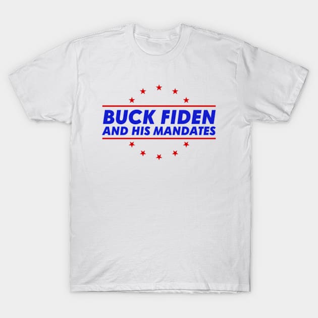 Buck Fiden And His Mandates Funny Anti Biden T-Shirt by GreenCraft